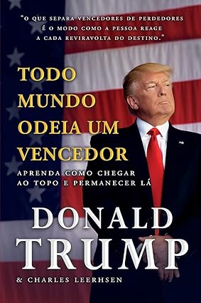 Todo Mundo Odeia um Vencedor: Aprenda Como Chegar ao Topo e Permanecer lá