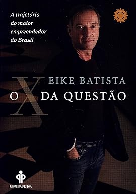 Eike Batista – O X da Questão